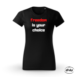 Tričko FREEDOM IS YOUR CHOICE